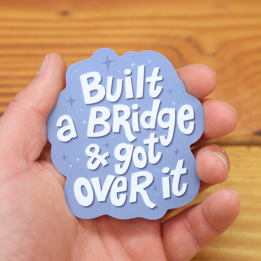 Built A Bridge & Got Over It Sticker