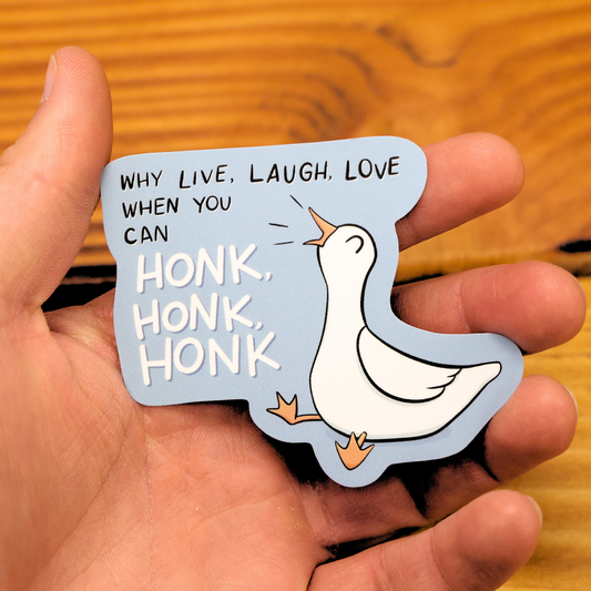 Why Live Laugh Love When You Can Honk Honk Honk Funny Vinyl Sticker