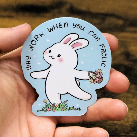 Why Work When You Can Frolic Funny Vinyl Sticker