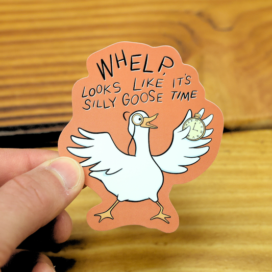 Whelp, Looks Like It s Silly Goose Time Funny Vinyl Sticker
