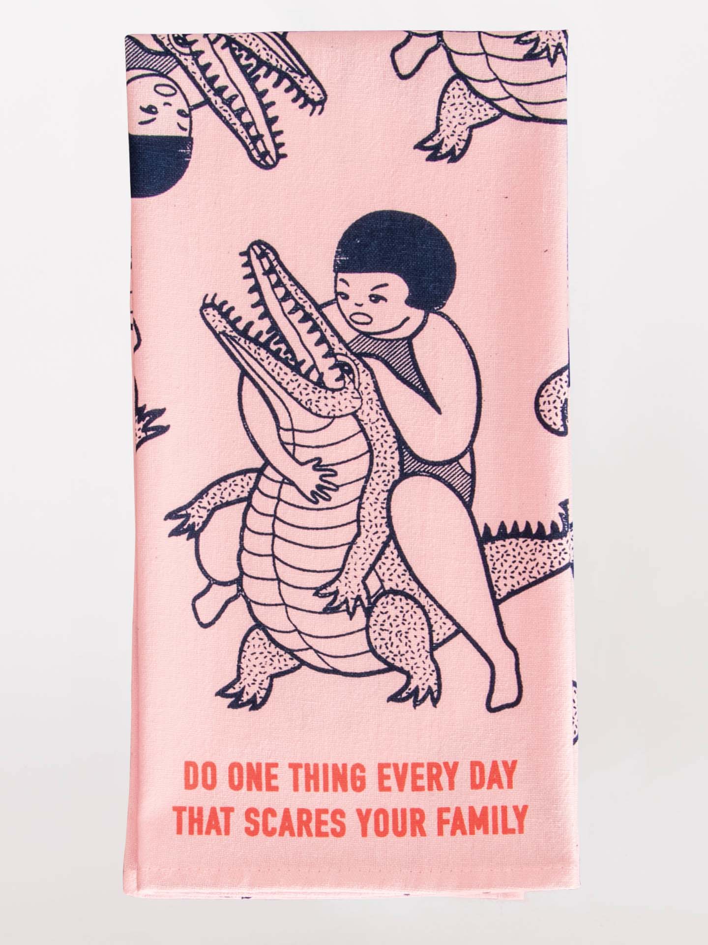 Do One Thing Every Day That Scares Your Family - Printed Dish Towel