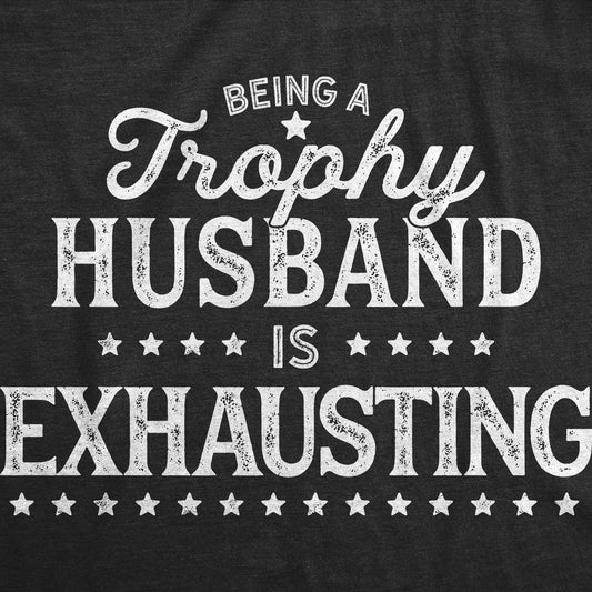 Being A Trophy Husband Is Exhausting Men's Tshirt Father's