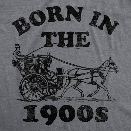 Born In The 1900s Men's T Shirt sarcastic Graphic Tee