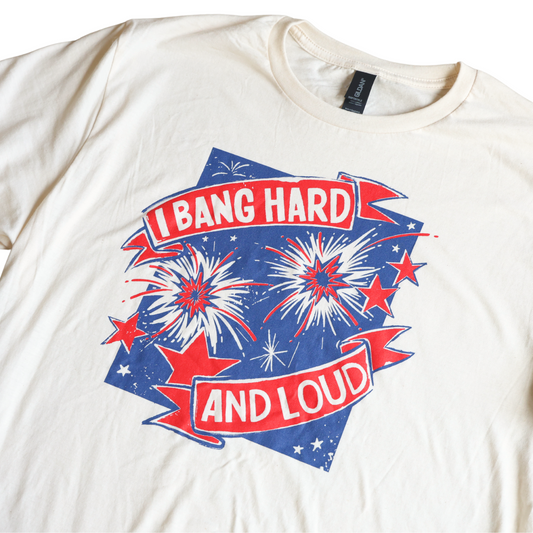Bang Loud And Hard T-Shirt