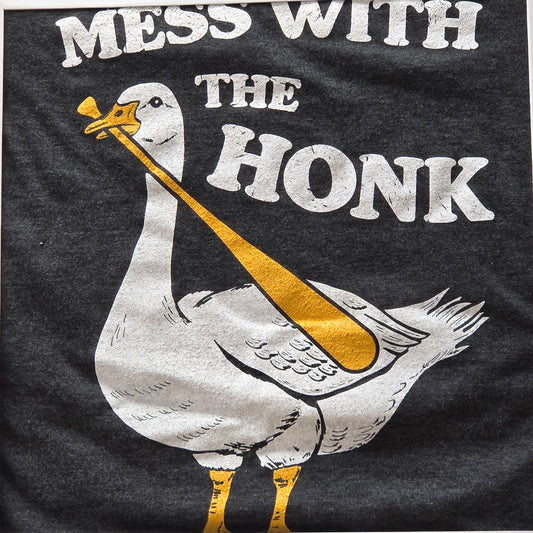 Mess With The Honk You Get The Bonk T-Shirt - Funny Silly Goose Tee Shirt