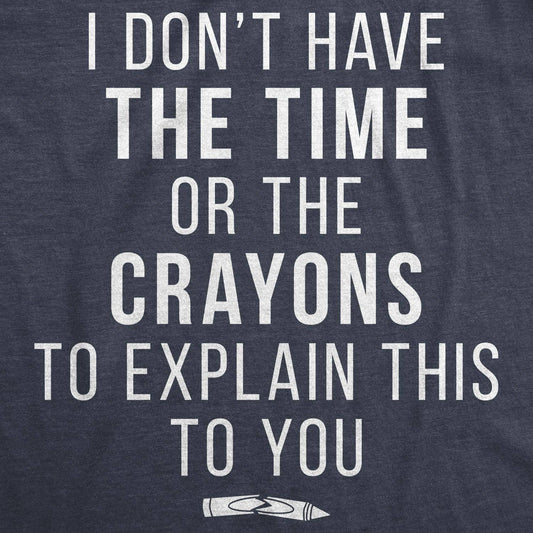 I Don't Have The Time Or The Crayons Men's Tshirt Sarcastic