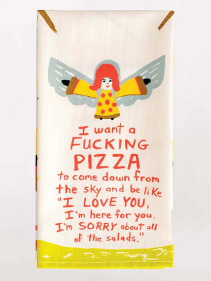 I Want A Fucking Pizza To Come Down From The Sky And Be Like I Love You I'm Here For You I'm Sorry About All The Salads - Printed Dish Towel