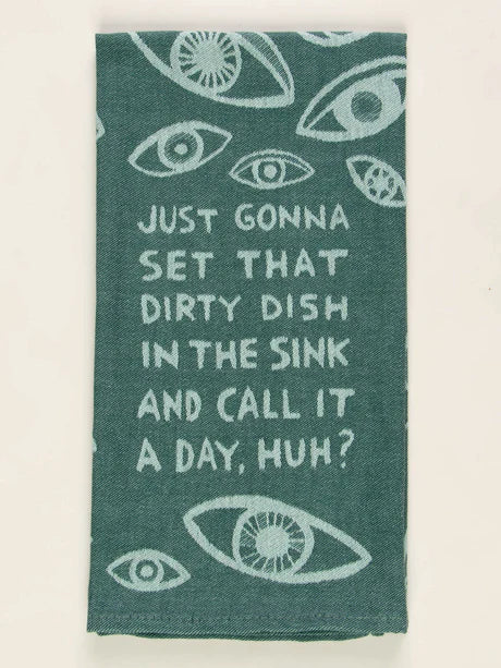 Just Gonna Set That Dirty Dish In The Sink And Call It A Day, Huh? - Woven Dish Towel