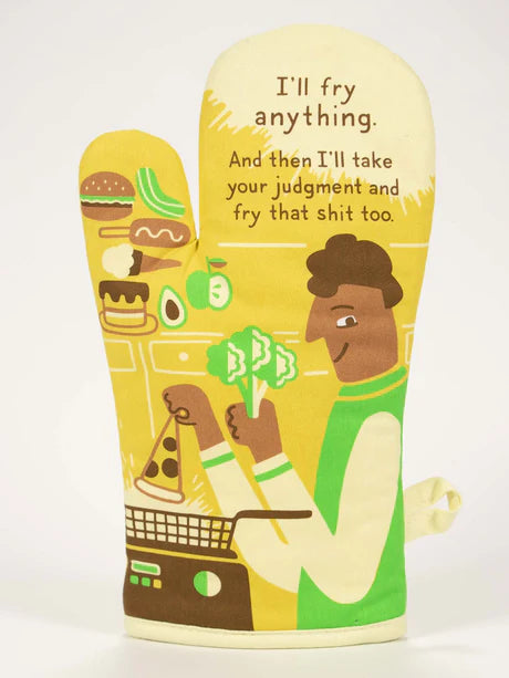 I'll Fry Anything And Then I'll Take Your Judgement And Fry That Shit Too - Oven Mitt