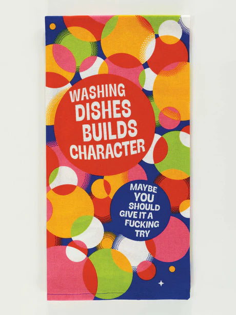 Washing Dishes Builds Character, Maybe You Should Give It A Fucking Try- Printed Dish Towel