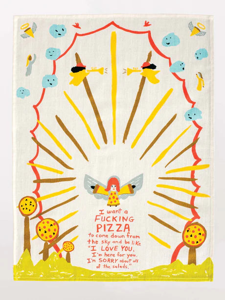 I Want A Fucking Pizza To Come Down From The Sky And Be Like I Love You I'm Here For You I'm Sorry About All The Salads - Printed Dish Towel