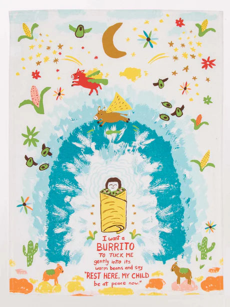 I Want A Burrito To Tuck Me Gently Into It's Warm Beans And Say Rest Here My Child Be At Peace Now - Printed Dish Towel