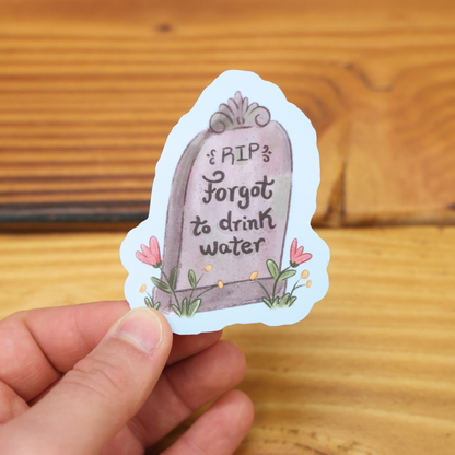Forgot To Drink Water Funny Vinyl Sticker