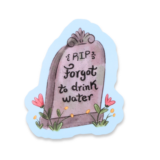 Forgot To Drink Water Funny Vinyl Sticker