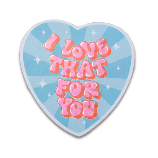 I Love That For You Shiny Glitter Sticker
