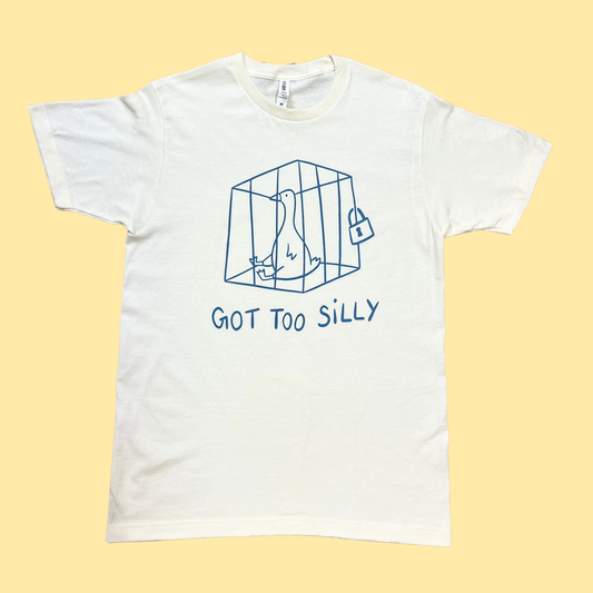 Got Too Silly Tee - Funny Silly Goose Tee Shirt
