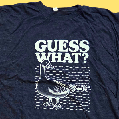 Guess What Goose Butt T-Shirt