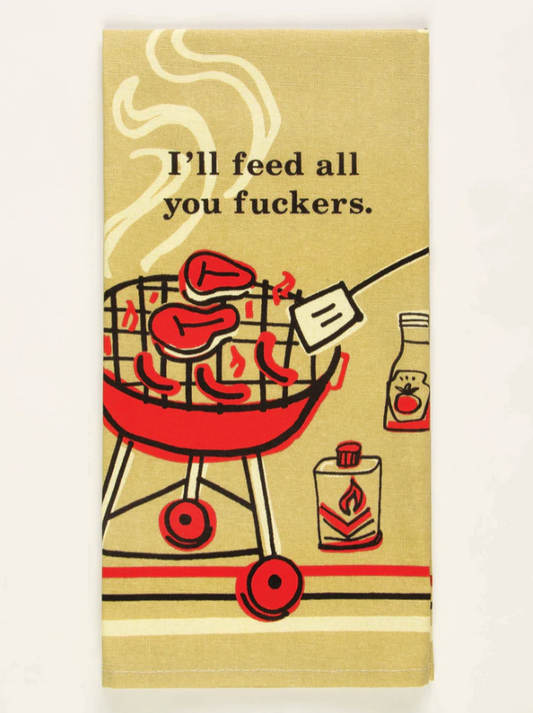Ill Feed All You Fuckers - Screen Printed Dish Towel