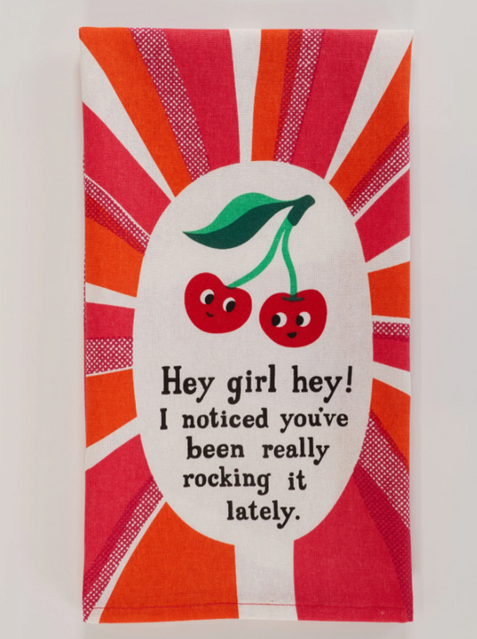 Hey Girl Hey! I Noticed Youve Been Really Rocking It Lately - Screen Printed Dish Towel