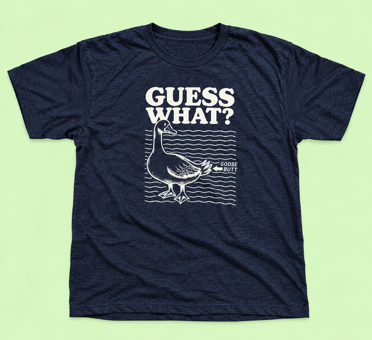 Guess What Goose Butt T-Shirt
