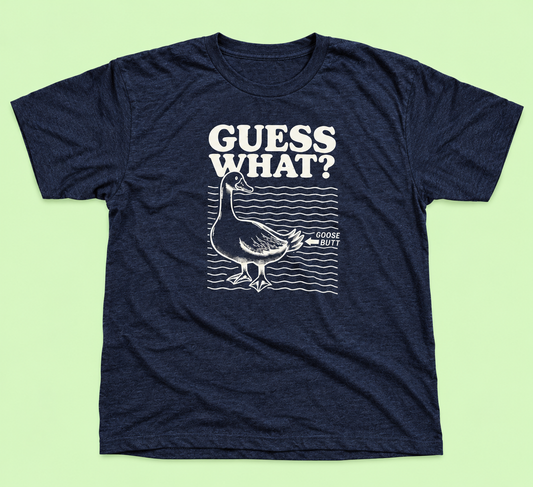 Guess What Goose Butt T-Shirt