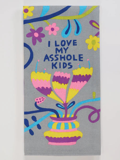 I Love My Asshole Kids - Printed Dish Towel