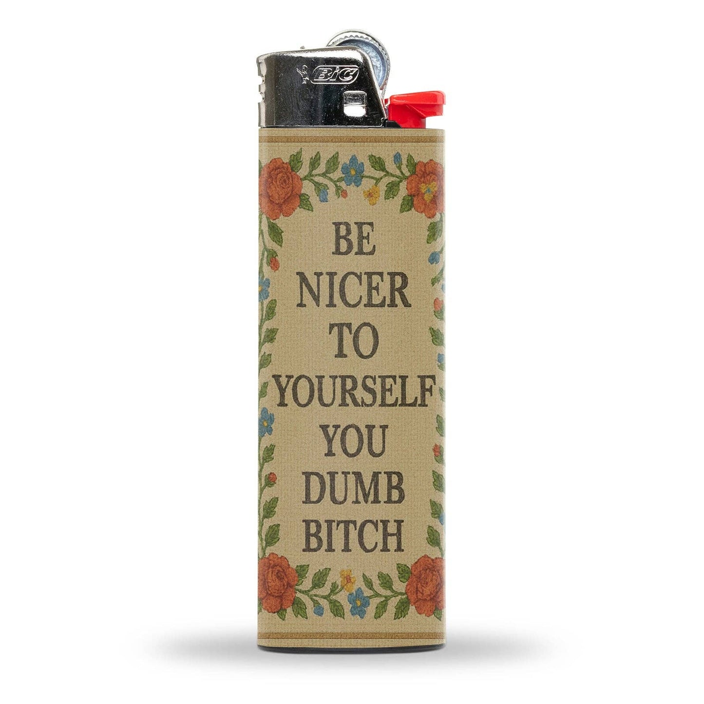 Be Nicer to Yourself You Dumb B-tch Lighter