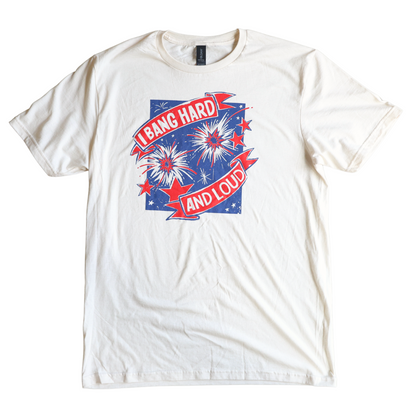 Bang Loud And Hard T-Shirt