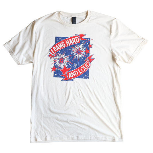 Bang Loud And Hard T-Shirt