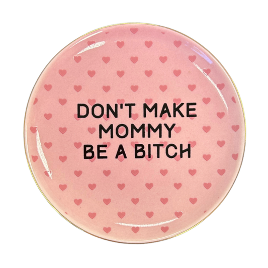 Round Trinket Tray Don't Make Mommy Be A Bitch